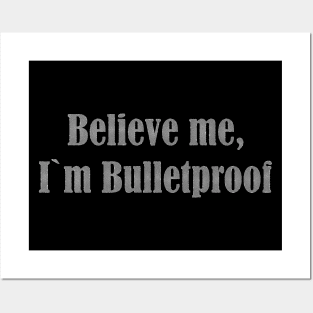 Believe me,I`m Bulletproof Posters and Art